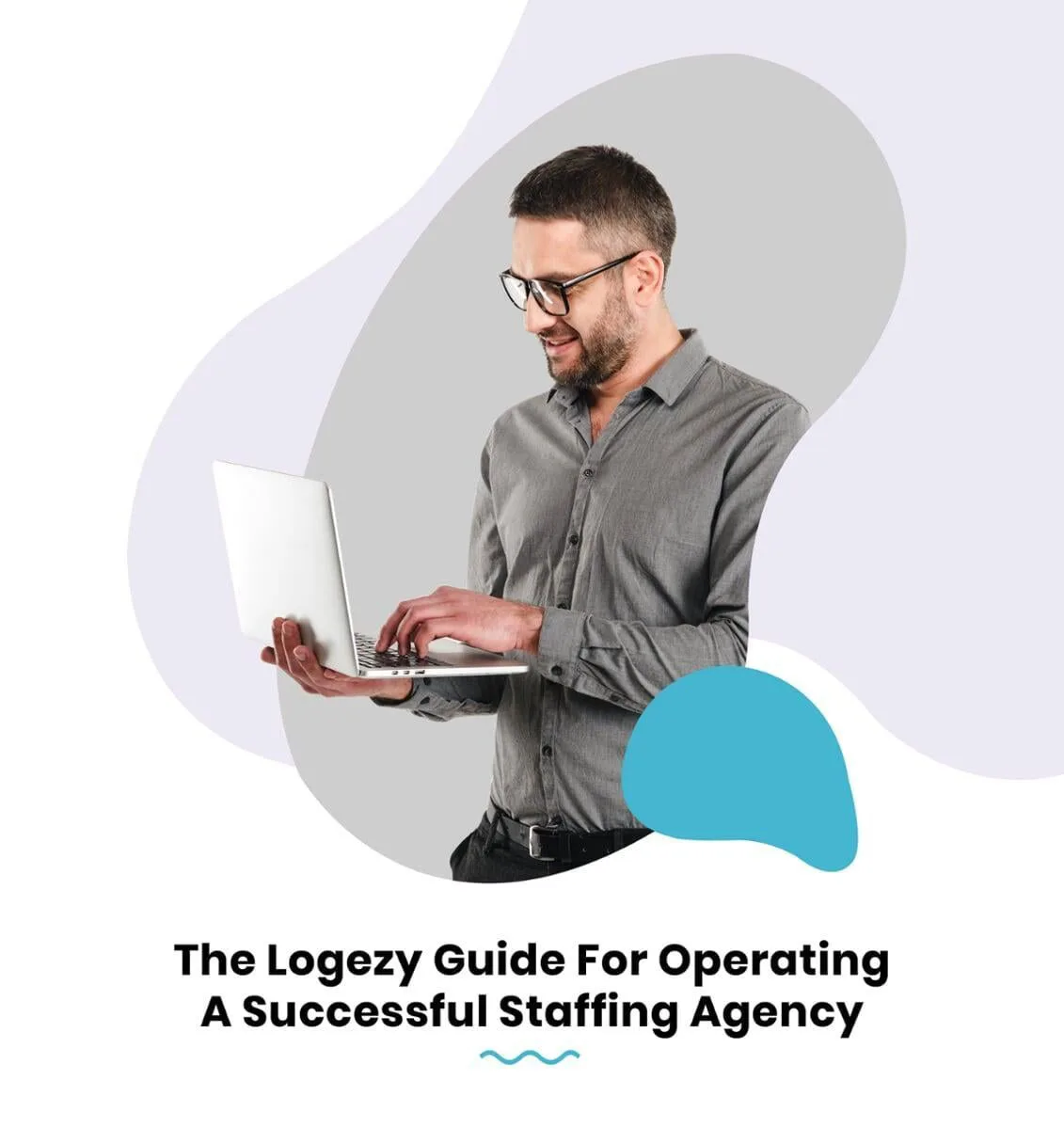 The Logezy Guide for Operating a Successful Staffing Agency